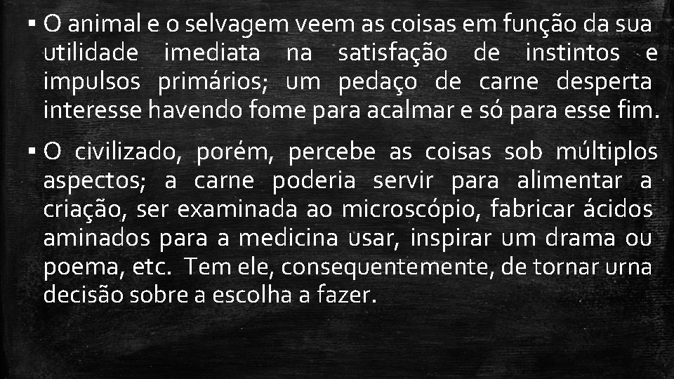 ▪ O animal e o selvagem veem as coisas em função da sua utilidade