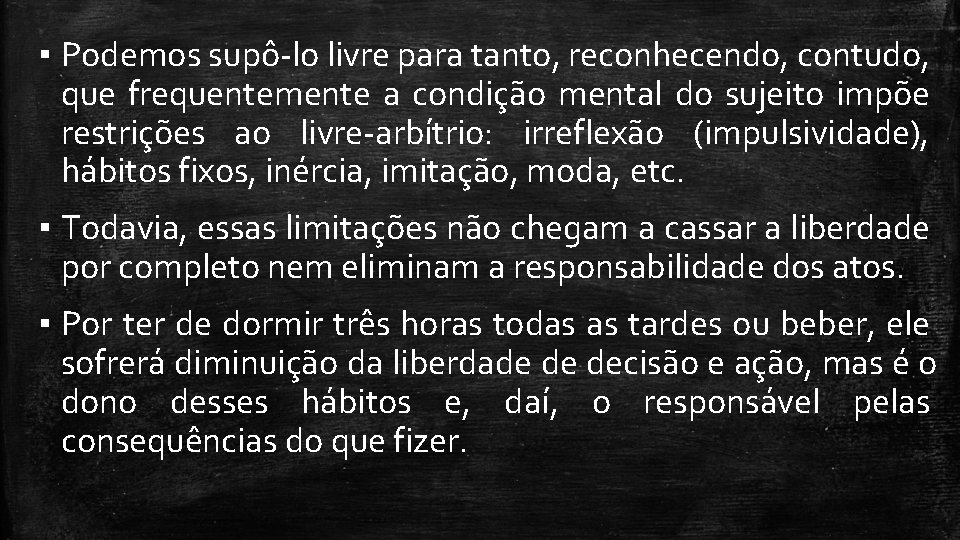 ▪ Podemos supô-lo livre para tanto, reconhecendo, contudo, que frequentemente a condição mental do