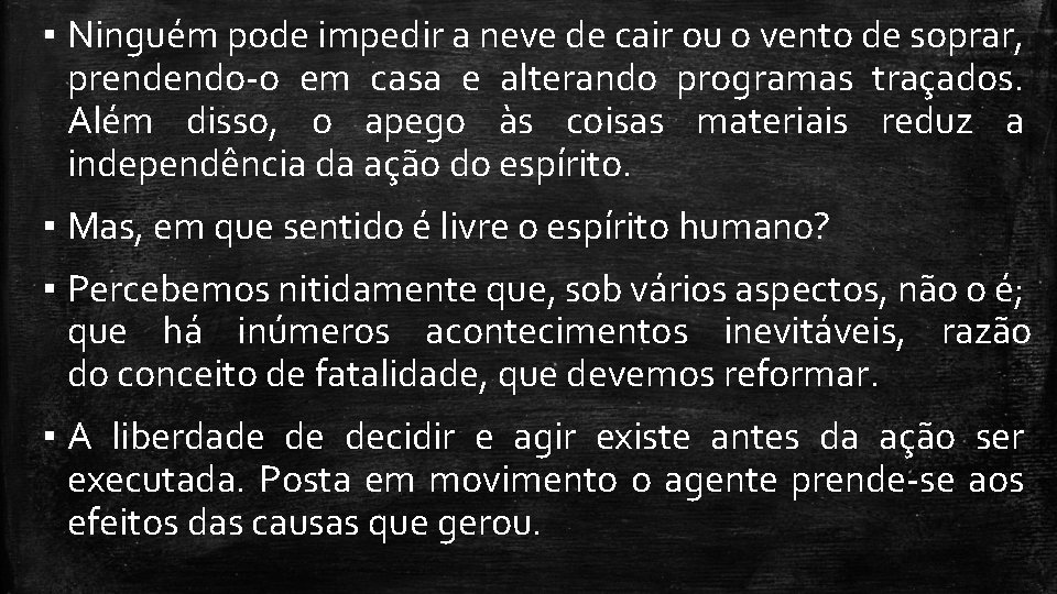 ▪ Ninguém pode impedir a neve de cair ou o vento de soprar, prendendo-o