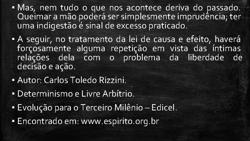 ▪ Mas, nem tudo o que nos acontece deriva do passado. Queimar a mão