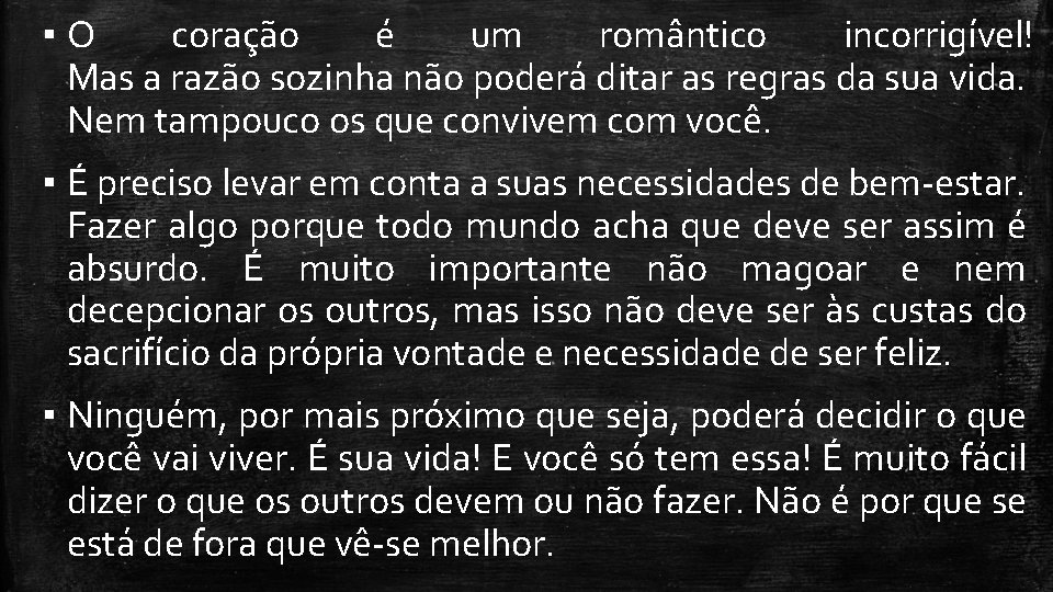 ▪O coração é um romântico incorrigível! Mas a razão sozinha não poderá ditar as