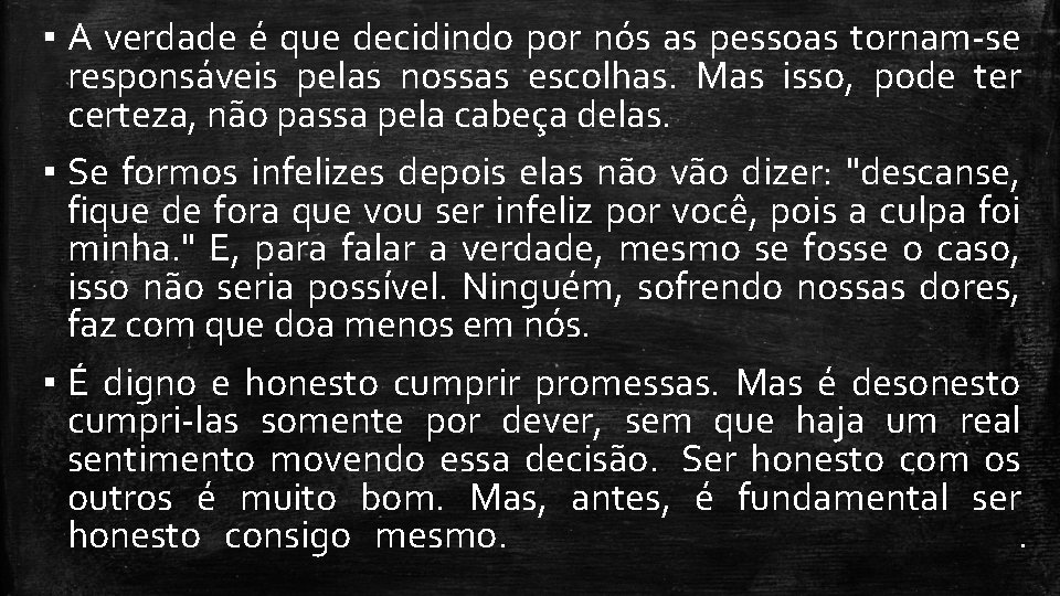 ▪ A verdade é que decidindo por nós as pessoas tornam-se responsáveis pelas nossas