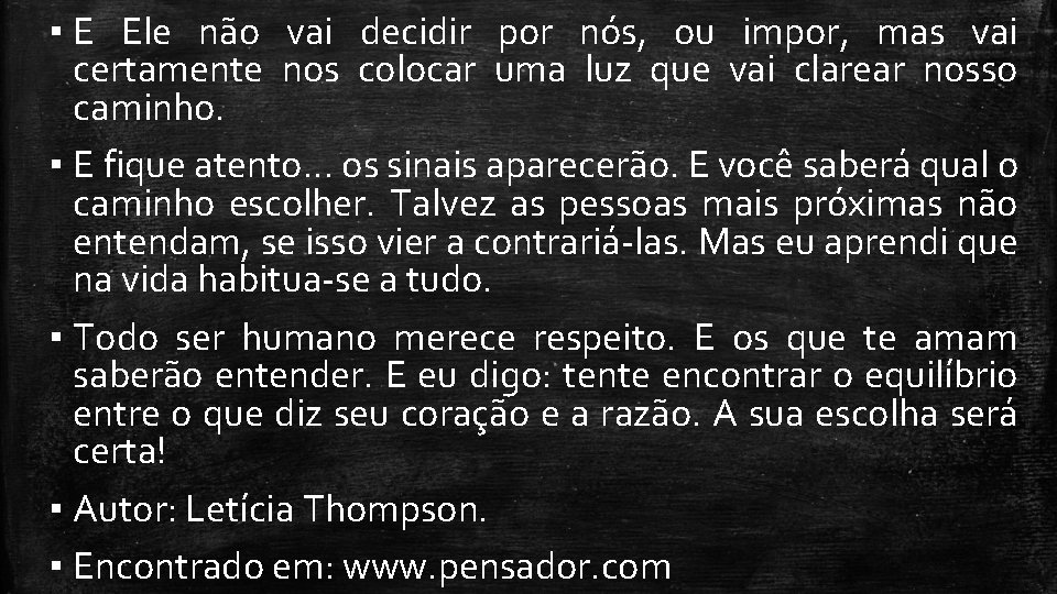 ▪ E Ele não vai decidir por nós, ou impor, mas vai certamente nos