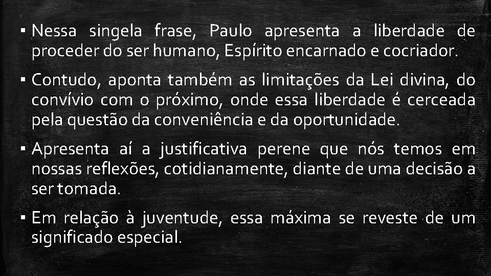 ▪ Nessa singela frase, Paulo apresenta a liberdade de proceder do ser humano, Espírito