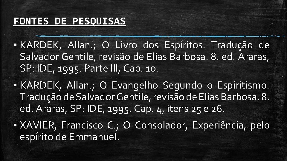 FONTES DE PESQUISAS ▪ KARDEK, Allan. ; O Livro dos Espíritos. Tradução de Salvador