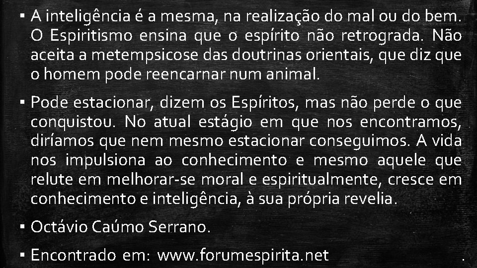 ▪ A inteligência é a mesma, na realização do mal ou do bem. O