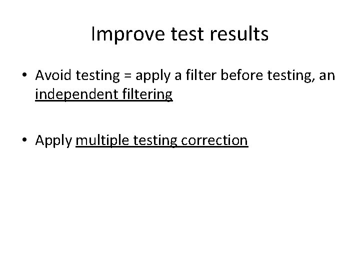 Improve test results • Avoid testing = apply a filter before testing, an independent