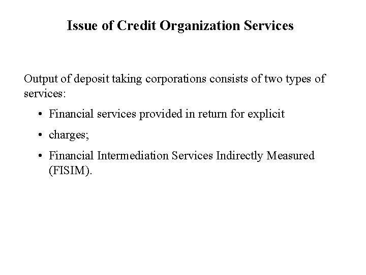 Issue of Credit Organization Services Output of deposit taking corporations consists of two types