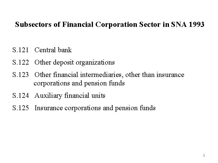 Subsectors of Financial Corporation Sector in SNA 1993 S. 121 Central bank S. 122