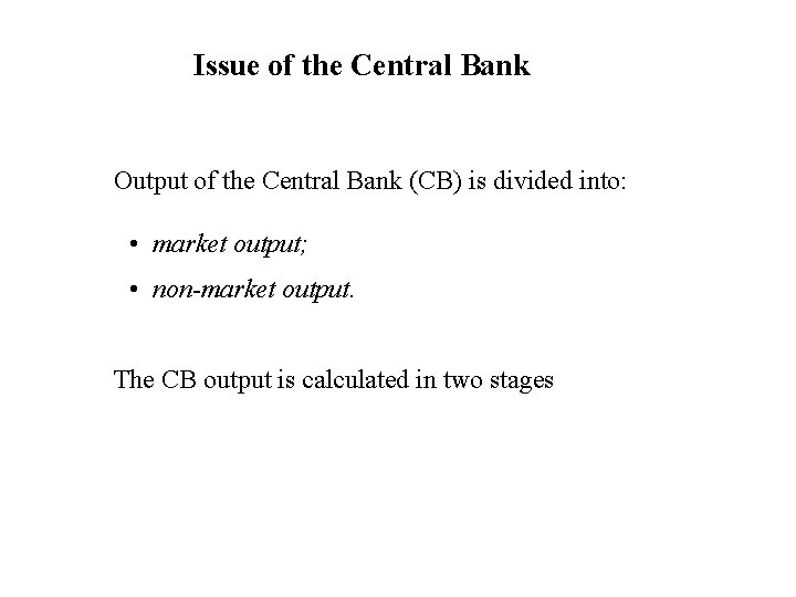 Issue of the Central Bank Output of the Central Bank (CB) is divided into: