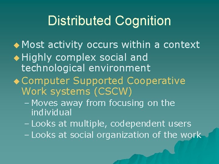 Distributed Cognition u Most activity occurs within a context u Highly complex social and