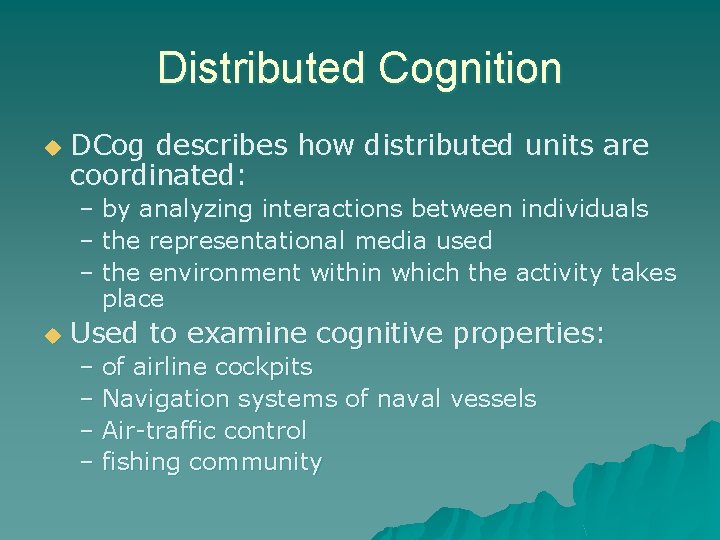 Distributed Cognition u DCog describes how distributed units are coordinated: – by analyzing interactions