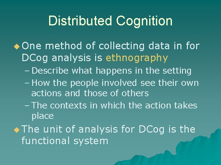 Distributed Cognition u One method of collecting data in for DCog analysis is ethnography