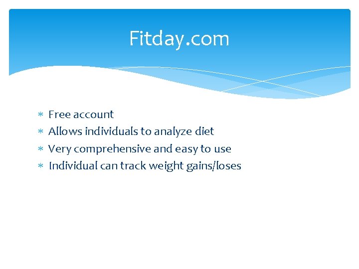 Fitday. com Free account Allows individuals to analyze diet Very comprehensive and easy to