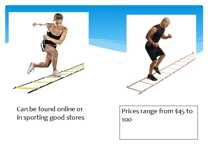 Can be found online or in sporting good stores Prices range from $45 to