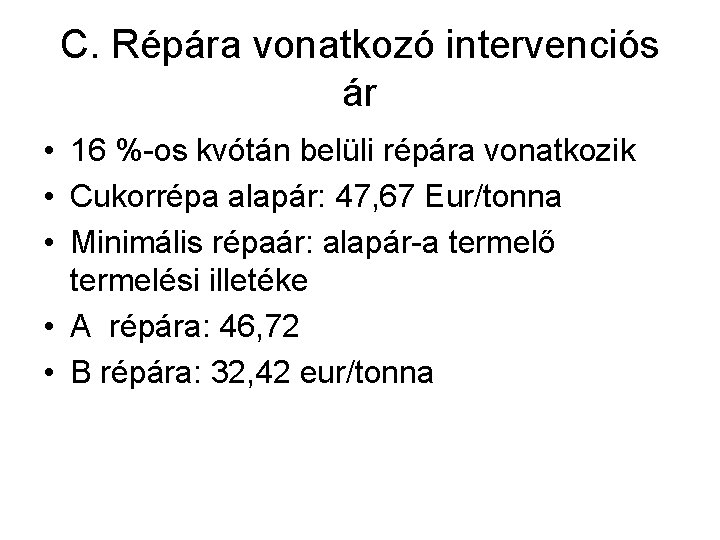 C. Répára vonatkozó intervenciós ár • 16 %-os kvótán belüli répára vonatkozik • Cukorrépa