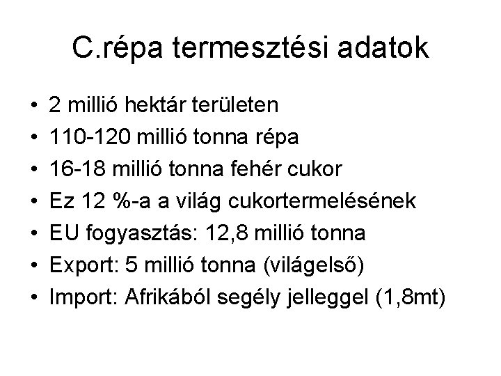 C. répa termesztési adatok • • 2 millió hektár területen 110 -120 millió tonna