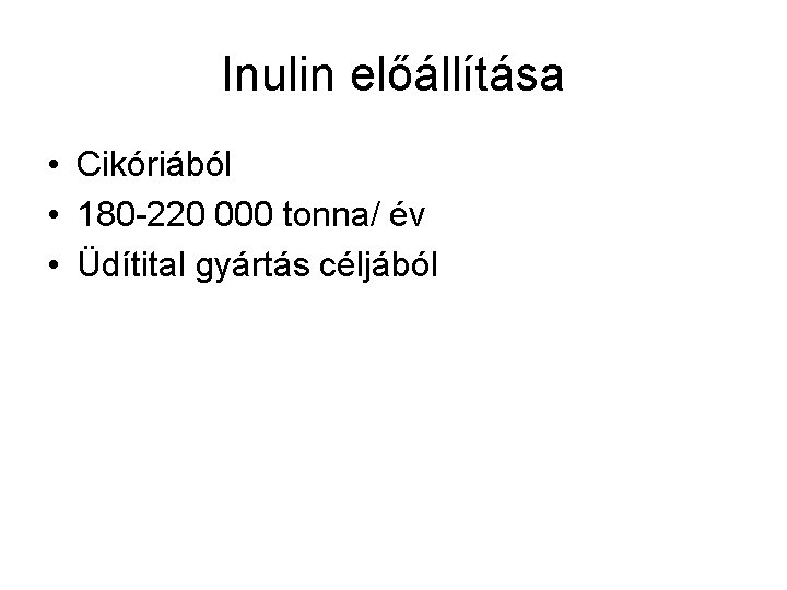 Inulin előállítása • Cikóriából • 180 -220 000 tonna/ év • Üdítital gyártás céljából