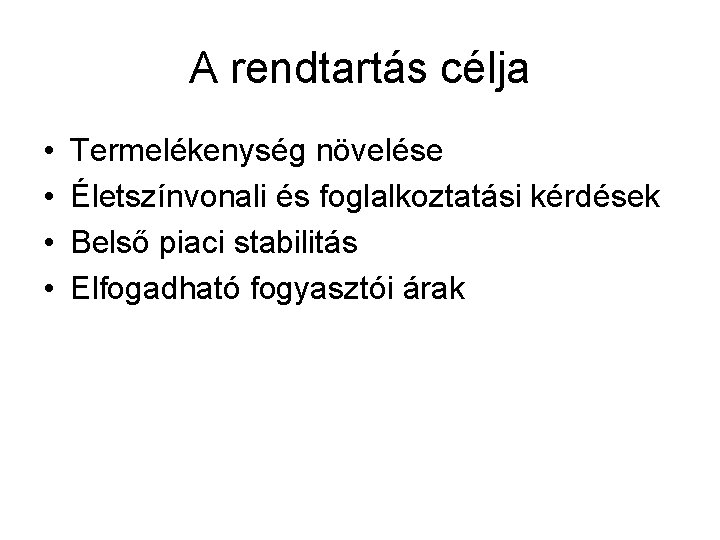 A rendtartás célja • • Termelékenység növelése Életszínvonali és foglalkoztatási kérdések Belső piaci stabilitás