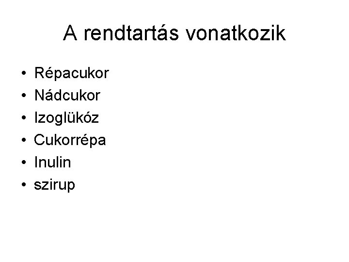 A rendtartás vonatkozik • • • Répacukor Nádcukor Izoglükóz Cukorrépa Inulin szirup 