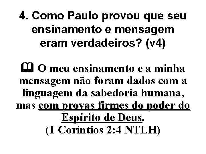 4. Como Paulo provou que seu ensinamento e mensagem eram verdadeiros? (v 4) O