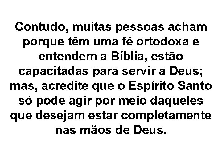 Contudo, muitas pessoas acham porque têm uma fé ortodoxa e entendem a Bíblia, estão