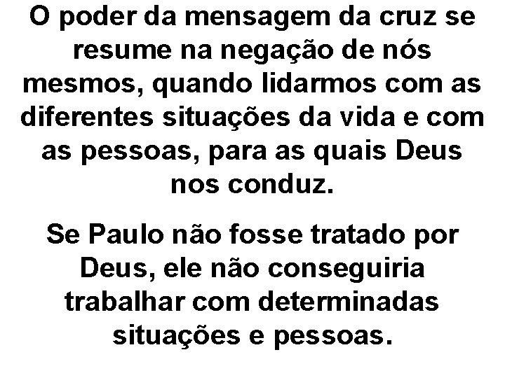 O poder da mensagem da cruz se resume na negação de nós mesmos, quando