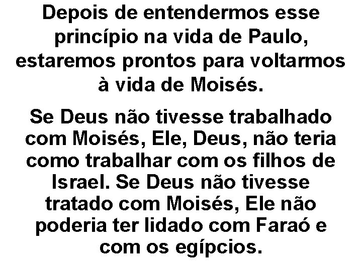 Depois de entendermos esse princípio na vida de Paulo, estaremos prontos para voltarmos à