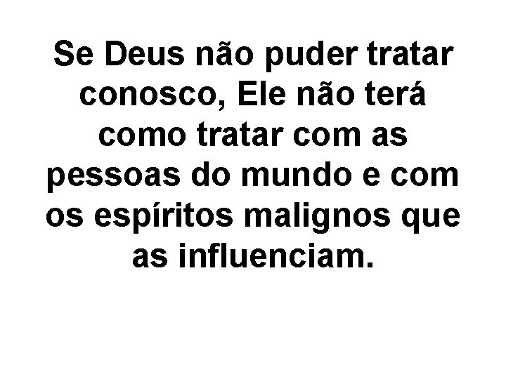 Se Deus não puder tratar conosco, Ele não terá como tratar com as pessoas