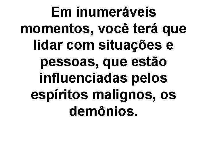 Em inumeráveis momentos, você terá que lidar com situações e pessoas, que estão influenciadas