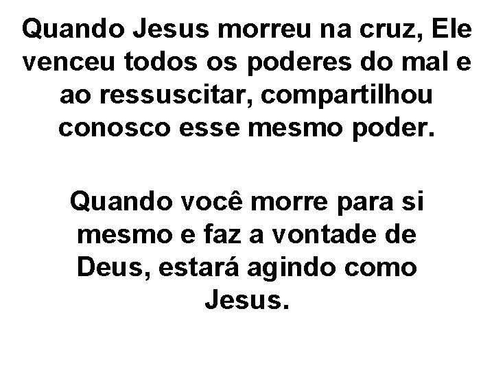 Quando Jesus morreu na cruz, Ele venceu todos os poderes do mal e ao