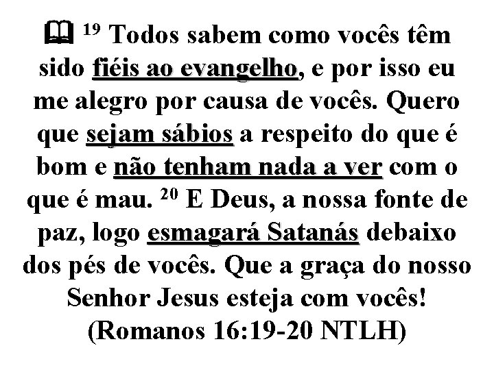  19 Todos sabem como vocês têm sido fiéis ao evangelho, evangelho e por
