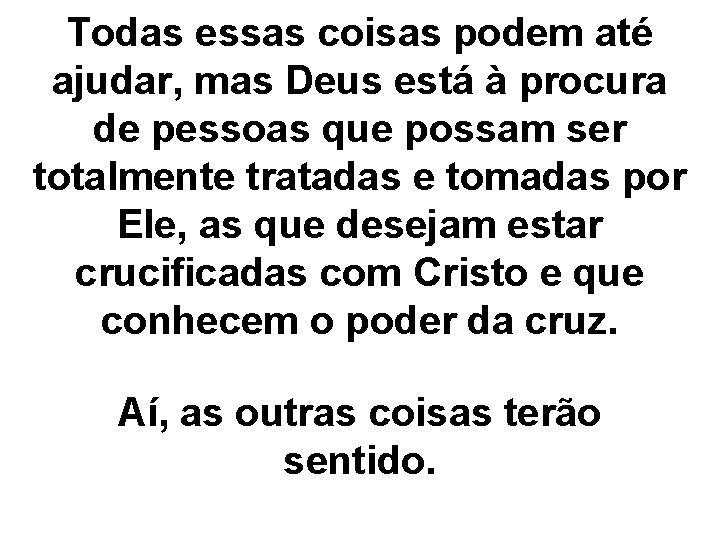 Todas essas coisas podem até ajudar, mas Deus está à procura de pessoas que