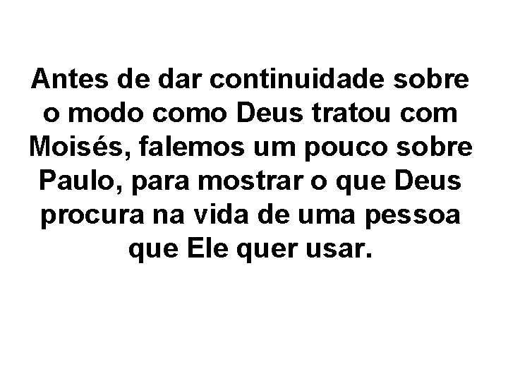 Antes de dar continuidade sobre o modo como Deus tratou com Moisés, falemos um