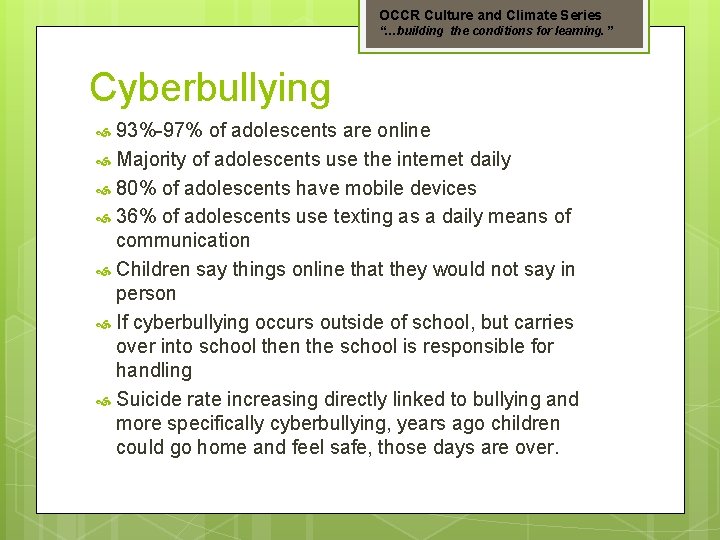 OCCR Culture and Climate Series “…building the conditions for learning. ” Cyberbullying 93%-97% of