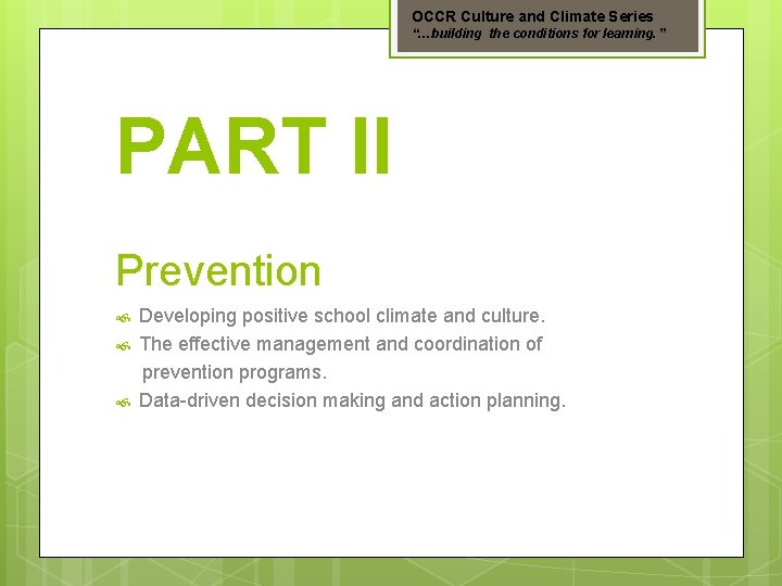 OCCR Culture and Climate Series “…building the conditions for learning. ” PART II Prevention