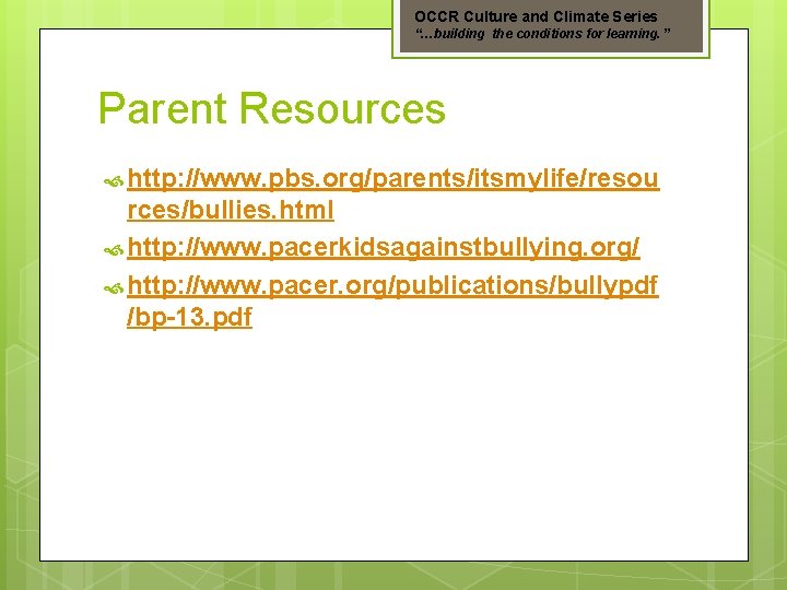 OCCR Culture and Climate Series “…building the conditions for learning. ” Parent Resources http: