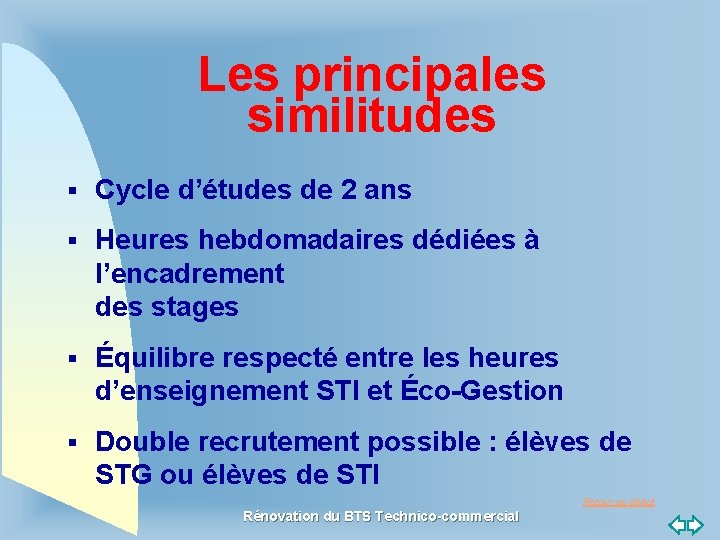 Les principales similitudes § Cycle d’études de 2 ans § Heures hebdomadaires dédiées à