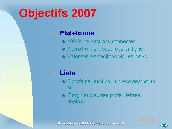 Objectifs 2007 n Plateforme 100 % de sections connectés u Accroitre les ressources en