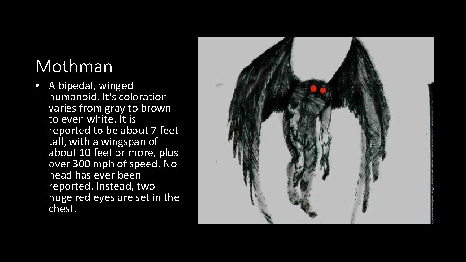 Mothman • A bipedal, winged humanoid. It's coloration varies from gray to brown to