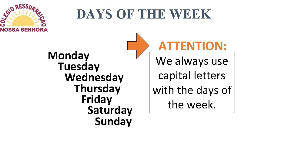 DAYS OF THE WEEK Monday Tuesday Wednesday Thursday Friday Saturday Sunday ATTENTION: We always