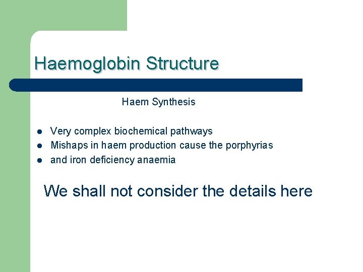 Haemoglobin Structure Haem Synthesis l l l Very complex biochemical pathways Mishaps in haem