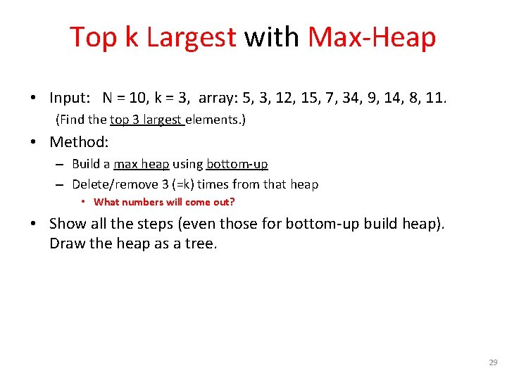 Top k Largest with Max-Heap • Input: N = 10, k = 3, array: