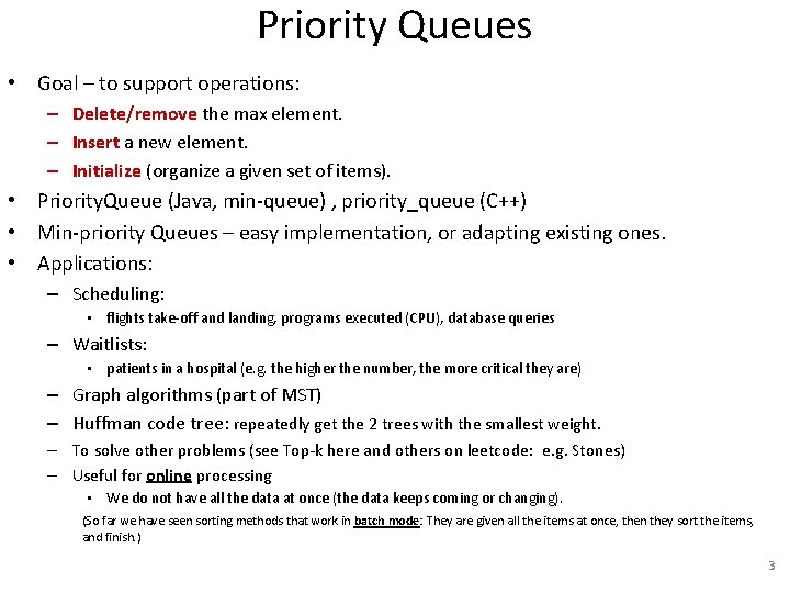 Priority Queues • Goal – to support operations: – Delete/remove the max element. –