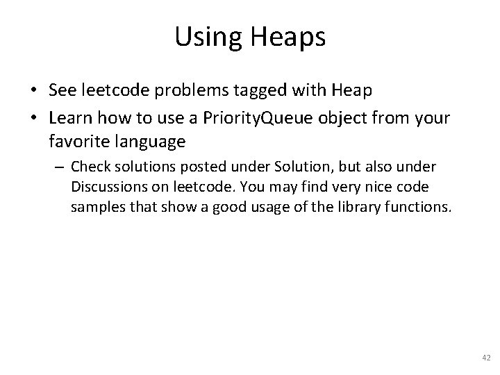 Using Heaps • See leetcode problems tagged with Heap • Learn how to use