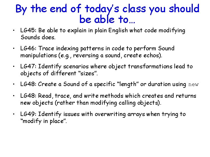 By the end of today’s class you should be able to… • LG 45: