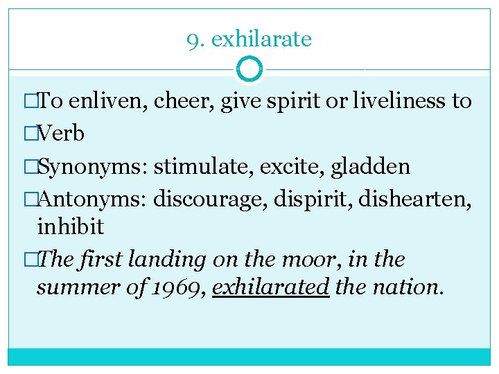 9. exhilarate �To enliven, cheer, give spirit or liveliness to �Verb �Synonyms: stimulate, excite,