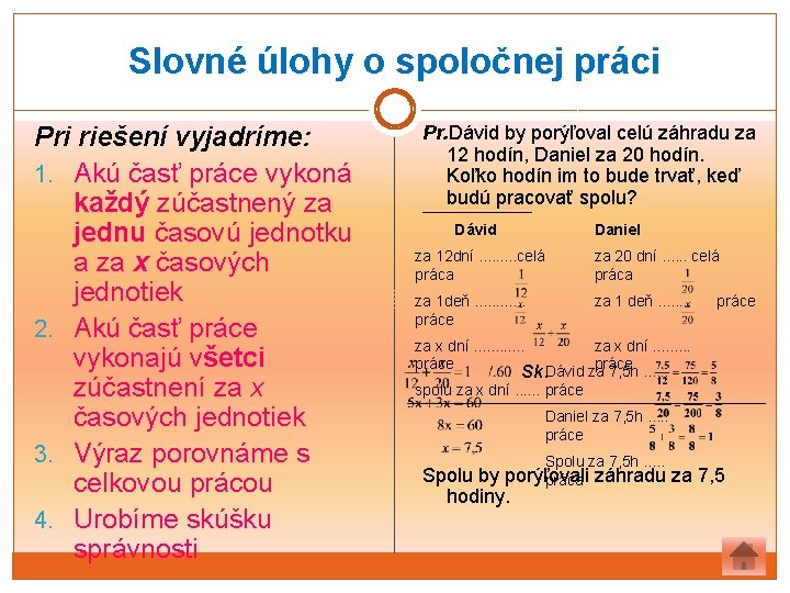 Slovné úlohy o spoločnej práci Pri riešení vyjadríme: 1. Akú časť práce vykoná každý