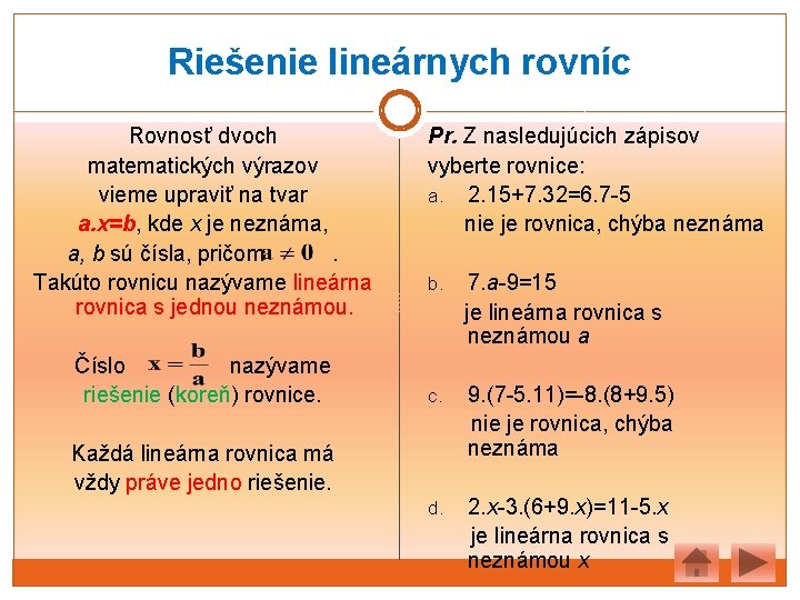 Riešenie lineárnych rovníc Rovnosť dvoch matematických výrazov vieme upraviť na tvar a. x=b, kde