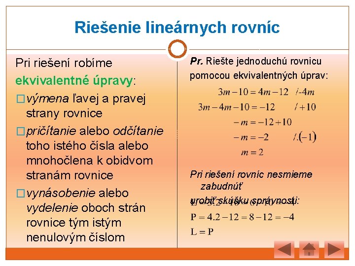 Riešenie lineárnych rovníc Pri riešení robíme ekvivalentné úpravy: �výmena ľavej a pravej strany rovnice